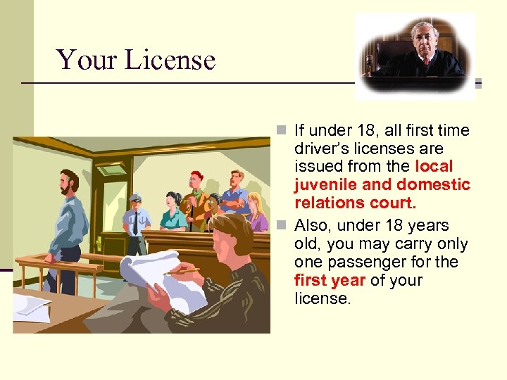 Your License n If under 18, all first time driver’s licenses are issued from