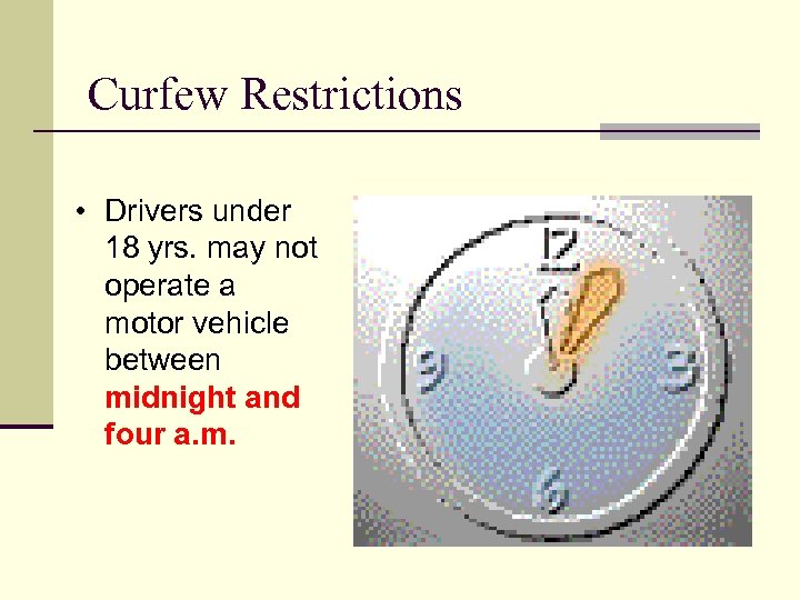 Curfew Restrictions • Drivers under 18 yrs. may not operate a motor vehicle between