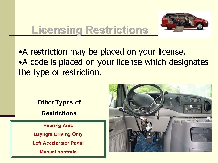 Licensing Restrictions • A restriction may be placed on your license. • A code