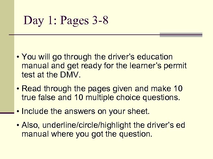 Day 1: Pages 3 -8 • You will go through the driver’s education manual