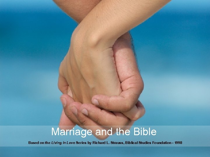 Marriage and the Bible Based on the Living in Love Series by Richard L.