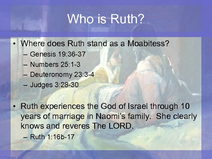Who is Ruth? • Where does Ruth stand as a Moabitess? – – Genesis