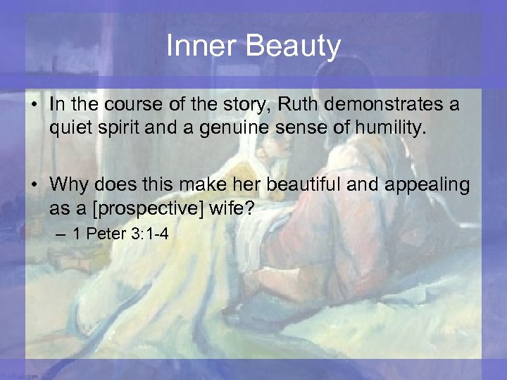 Inner Beauty • In the course of the story, Ruth demonstrates a quiet spirit