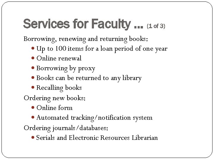 Services for Faculty … (1 of 3) Borrowing, renewing and returning books: Up to