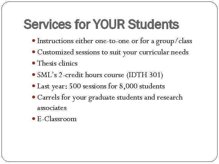 Services for YOUR Students Instructions either one-to-one or for a group/class Customized sessions to