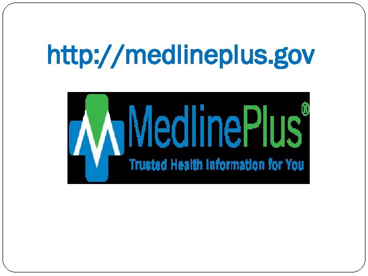 http: //medlineplus. gov 