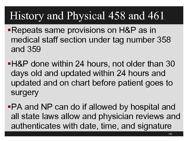 History and Physical 458 and 461 §Repeats same provisions on H&P as in medical