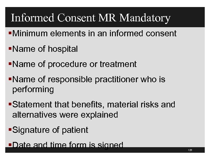 Informed Consent MR Mandatory §Minimum elements in an informed consent §Name of hospital §Name