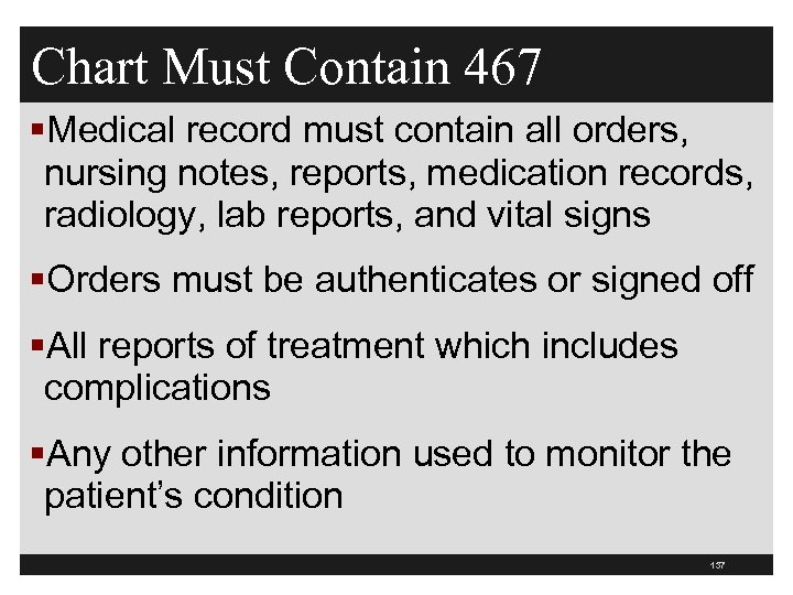 Chart Must Contain 467 §Medical record must contain all orders, nursing notes, reports, medication