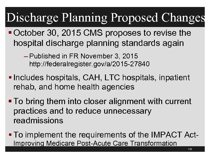 Discharge Planning Proposed Changes § October 30, 2015 CMS proposes to revise the hospital