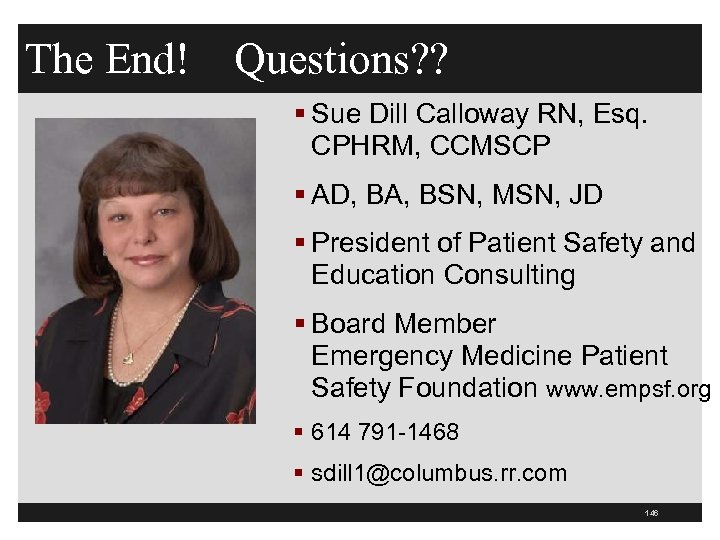 The End! Questions? ? § Sue Dill Calloway RN, Esq. CPHRM, CCMSCP § AD,