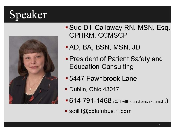Speaker § Sue Dill Calloway RN, MSN, Esq. CPHRM, CCMSCP § AD, BA, BSN,