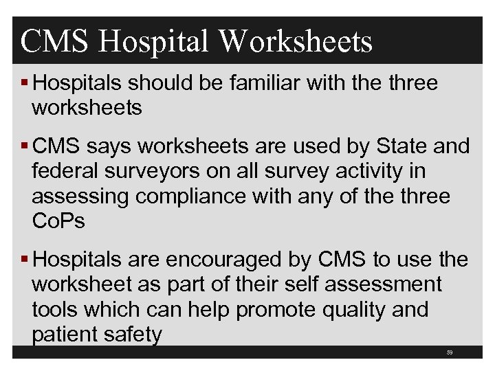 CMS Hospital Worksheets § Hospitals should be familiar with the three worksheets § CMS