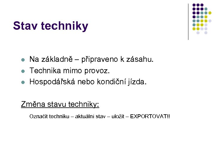 Stav techniky l l l Na základně – připraveno k zásahu. Technika mimo provoz.