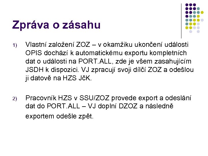 Zpráva o zásahu 1) Vlastní založení ZOZ – v okamžiku ukončení události OPIS dochází