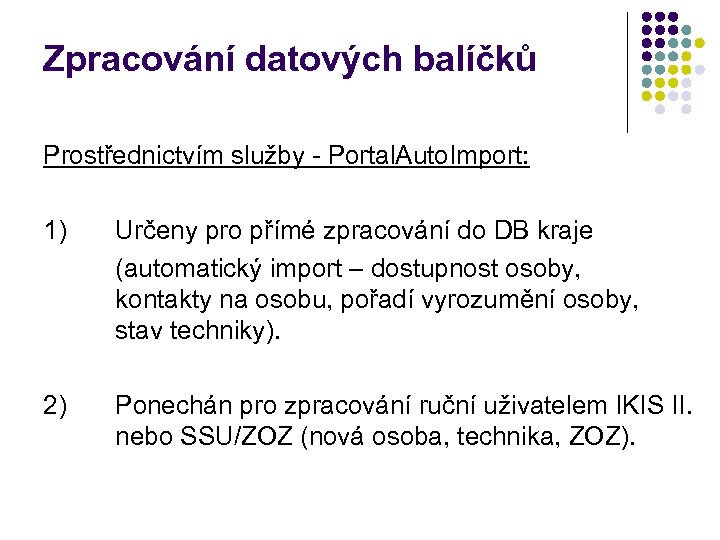 Zpracování datových balíčků Prostřednictvím služby - Portal. Auto. Import: 1) Určeny pro přímé zpracování