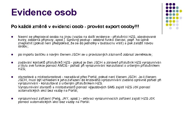 Evidence osob Po každé změně v evidenci osob - provést export osoby!!! l Nesmí