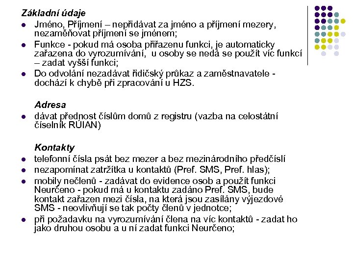 Základní údaje l Jméno, Příjmení – nepřidávat za jméno a příjmení mezery, nezaměňovat příjmení