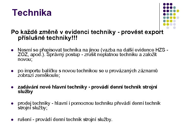 Technika Po každé změně v evidenci techniky - provést export příslušné techniky!!! l Nesmí