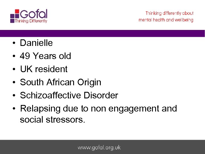  • • • Danielle 49 Years old UK resident South African Origin Schizoaffective