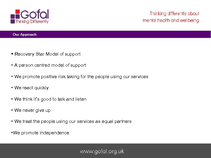 Our Approach • Recovery Star Model of support • A person centred model of