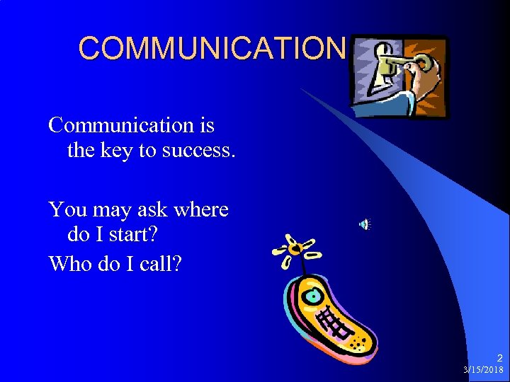 COMMUNICATION Communication is the key to success. You may ask where do I start?