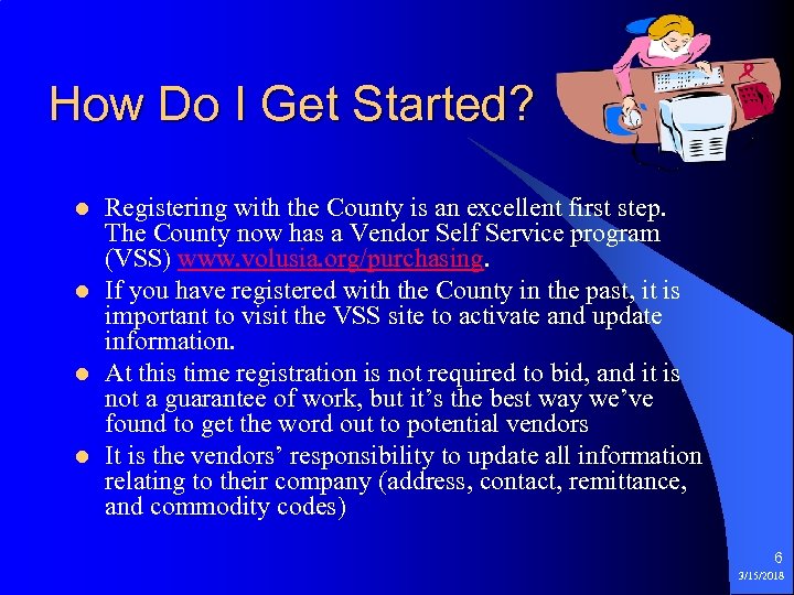 How Do I Get Started? l l Registering with the County is an excellent