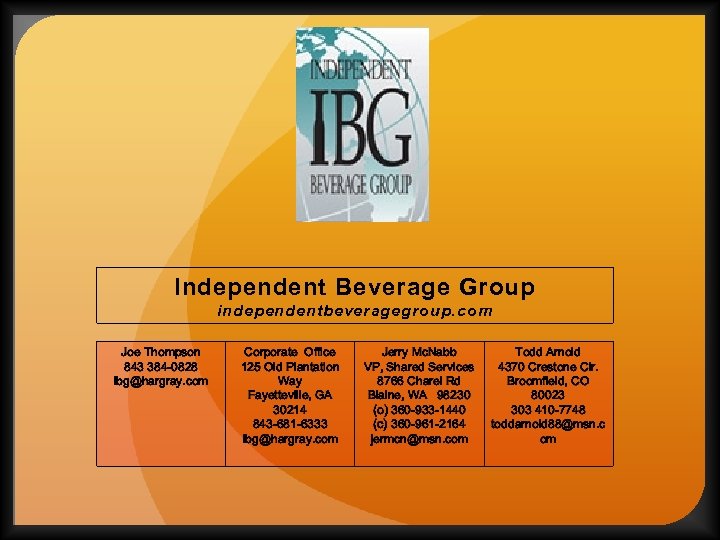 Independent Beverage Group independentbeveragegroup. com Joe Thompson 843 384 -0828 ibg@hargray. com Corporate Office