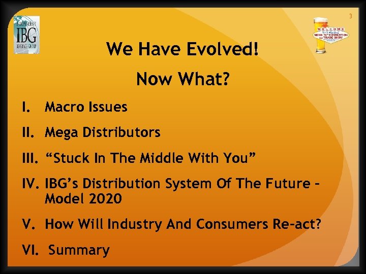 3 We Have Evolved! Now What? I. Macro Issues II. Mega Distributors III. “Stuck
