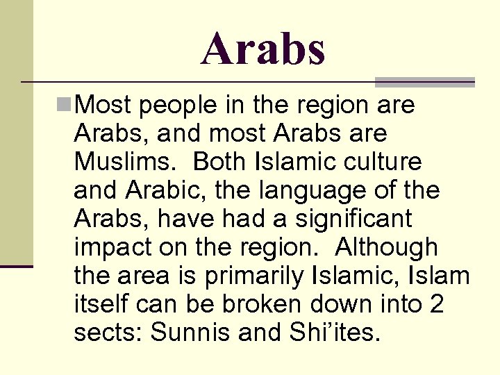 Arabs n Most people in the region are Arabs, and most Arabs are Muslims.