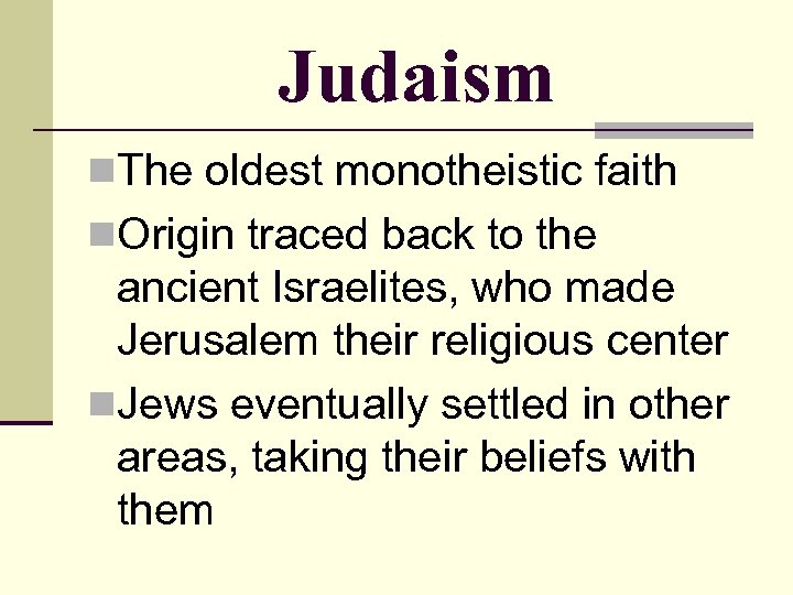 Judaism n. The oldest monotheistic faith n. Origin traced back to the ancient Israelites,