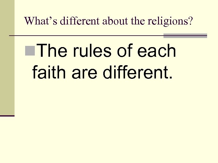 What’s different about the religions? n. The rules of each faith are different. 