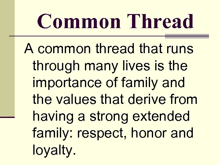 Common Thread A common thread that runs through many lives is the importance of