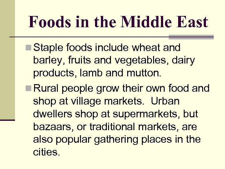 Foods in the Middle East n Staple foods include wheat and barley, fruits and