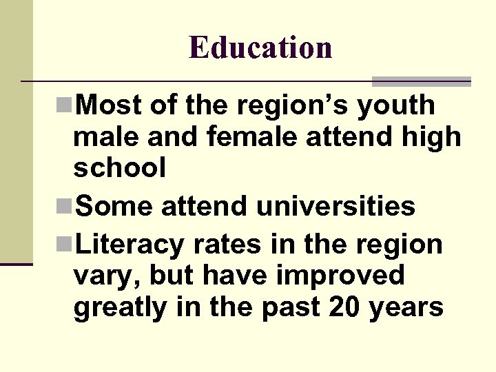 Education n. Most of the region’s youth male and female attend high school n.