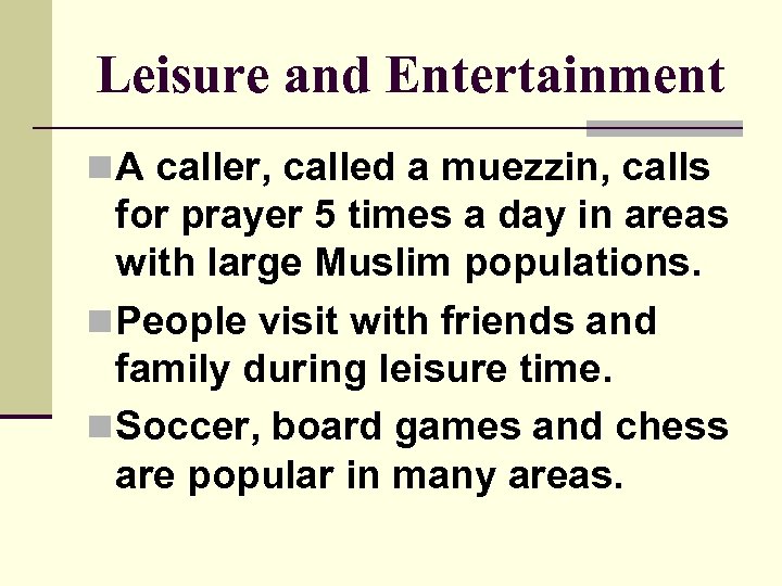 Leisure and Entertainment n A caller, called a muezzin, calls for prayer 5 times