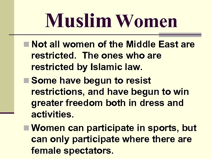 Muslim Women n Not all women of the Middle East are restricted. The ones