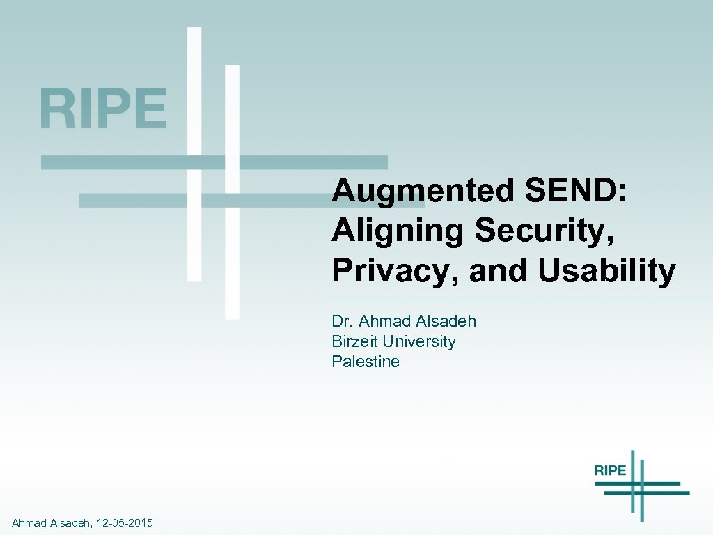 Augmented SEND: Aligning Security, Privacy, and Usability Dr. Ahmad Alsadeh Birzeit University Palestine Ahmad