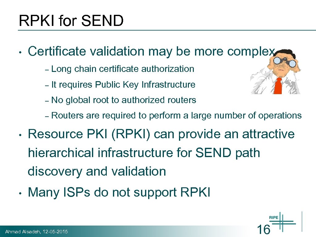 RPKI for SEND • Certificate validation may be more complex – Long chain certificate