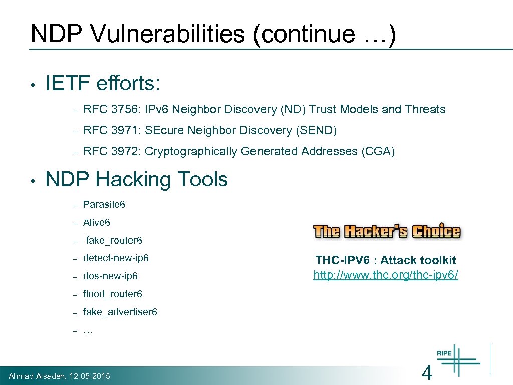 NDP Vulnerabilities (continue …) • IETF efforts: – – RFC 3971: SEcure Neighbor Discovery