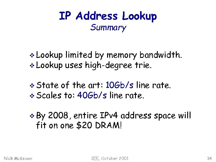 IP Address Lookup Summary v Lookup limited by memory bandwidth. v Lookup uses high-degree