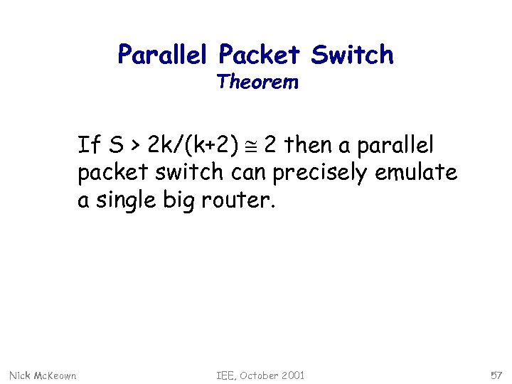 Parallel Packet Switch Theorem If S > 2 k/(k+2) @ 2 then a parallel