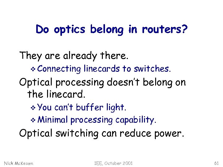 Do optics belong in routers? They are already there. v Connecting linecards to switches.