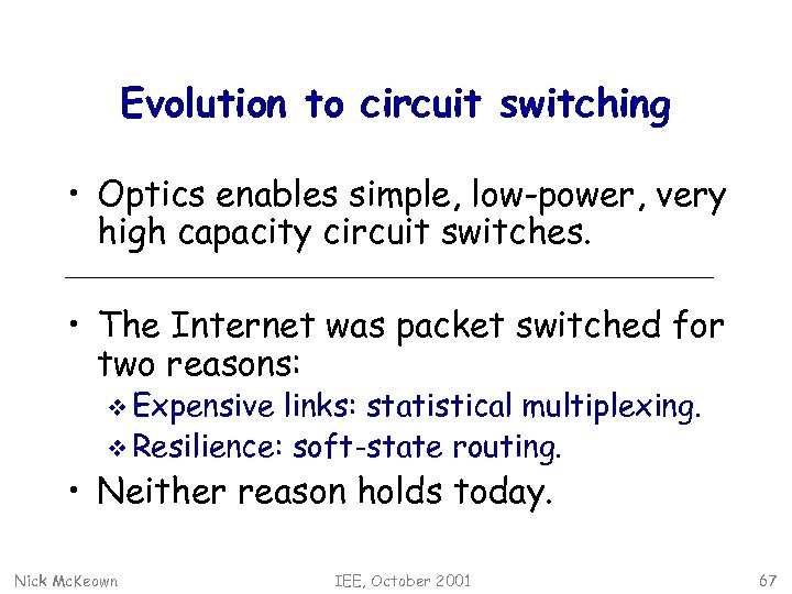 Evolution to circuit switching • Optics enables simple, low-power, very high capacity circuit switches.