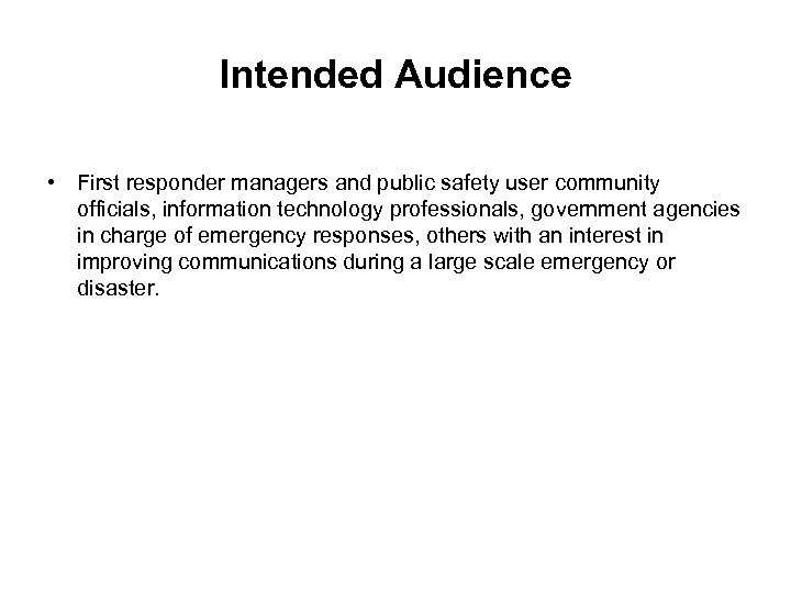 Intended Audience • First responder managers and public safety user community officials, information technology