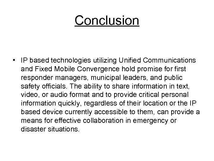 Conclusion • IP based technologies utilizing Unified Communications and Fixed Mobile Convergence hold promise