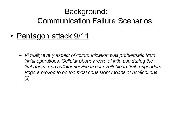 Background: Communication Failure Scenarios • Pentagon attack 9/11 – Virtually every aspect of communication