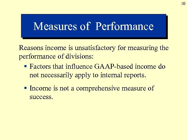 10 Measures of Performance Reasons income is unsatisfactory for measuring the performance of divisions: