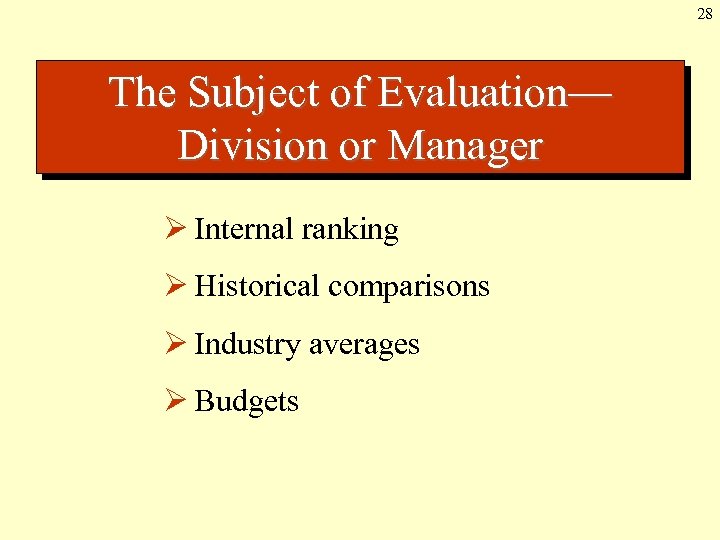28 The Subject of Evaluation— Division or Manager Ø Internal ranking Ø Historical comparisons