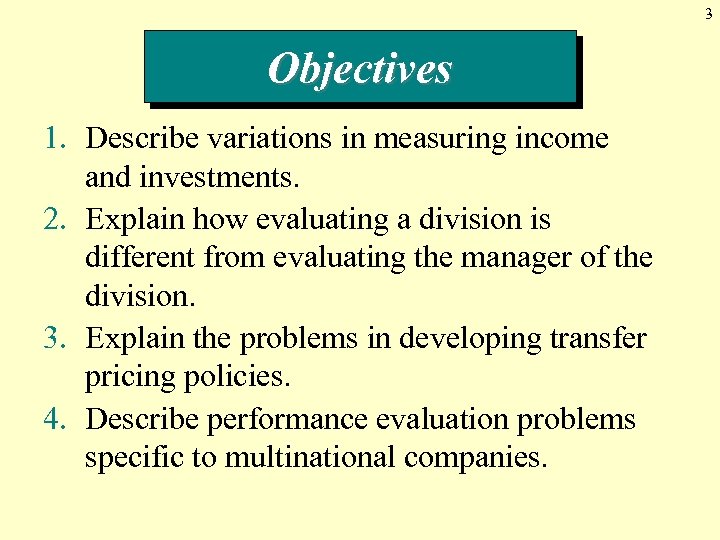 3 Objectives 1. Describe variations in measuring income and investments. 2. Explain how evaluating